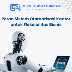Peran Sistem Otomatisasi Kantor untuk Fleksibilitas Bisnis
