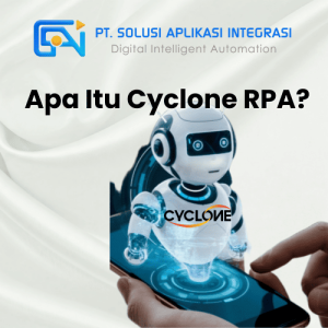 Apa Itu Cyclone RPA? Kenali Teknologi Otomasi Proses Bisnis yang Sedang Naik Daun